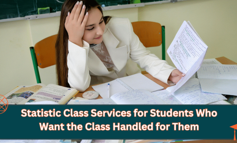 Statistic Class Services for Students Who Want the Class Handled for Them